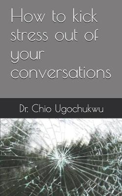 How to kick stress out of your conversations