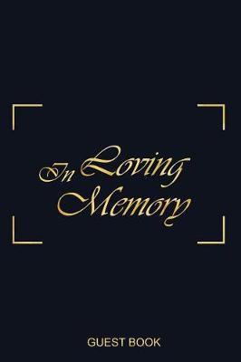 In Loving Memory Guest Book: Memorial Remembered Bereavement Loss Love Mourning for Sign in Funerals