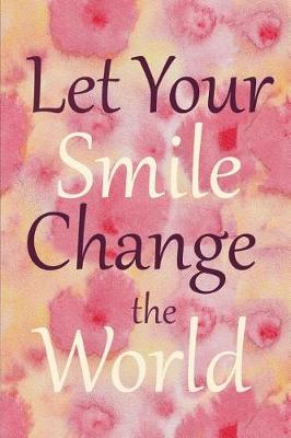 Let Your Smile Change the World: 6 X 9 Wide Ruled Notebook