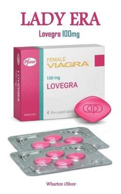 Lovegra 100mg: The Powerful Super Active Pill for Boosting Sex Drives, Libidos and Improves Female Orgasm (Sweet, Sensational and Wet Orgasm)