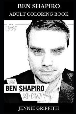 Ben Shapiro Adult Coloring Book: Famous Conservative Commentator and Acclaimed Writer, Political Activist and News Editor Inspired Adult Coloring Book