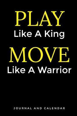 Play Like a King Move Like a Warrior: Blank Lined Journal with Calendar for a Cool Chess Puzzle