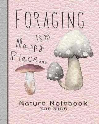 Nature Notebook for Kids: Pink Foraging Nature Journal Notebook for Children to Support Getting Out and Exploring Nature