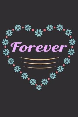 Forever: Lovely Valentine's Day Gift Lined Notebook Floral Design