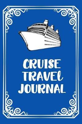 Cruise Travel Journal: Blank Lined Journal, Keepsake Travel Notebook