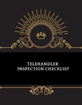 Telehandler Inspection Checklist: Telehandler Record Log Book Telehandler Inspection Journal Telehandler Safety Routine Checklist Guide