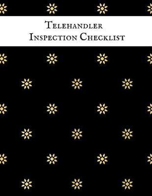 Telehandler Inspection Checklist: Telehandler Record Log Book Telehandler Inspection Journal Telehandler Safety Routine Checklist Guide