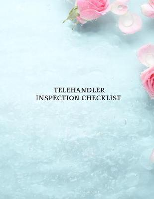 Telehandler Inspection Checklist: Telehandler Record Log Book Telehandler Inspection Journal Telehandler Safety Routine Checklist Guide