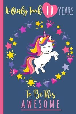 It Only Took 11 Years to Be This Awesome: A Journal and Sketchbook for 11 Year Old Girls