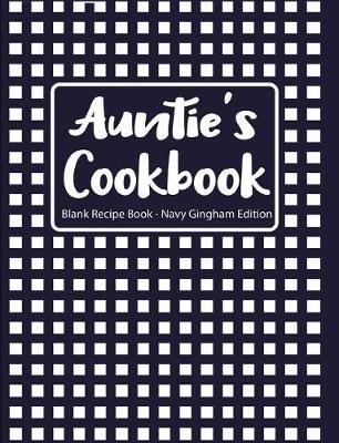 Auntie's Cookbook Blank Recipe Book Navy Gingham Edition