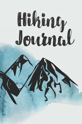 Hiking Journal: Hiking Trail Logbook To Keep Track Of Your Hikes