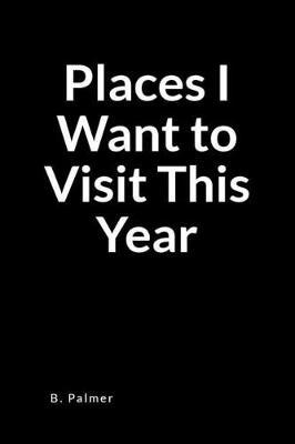Places I Want to Visit This Year: A Fake Book Cover for Shelves and Carrying in Public Blank Lined Notebook