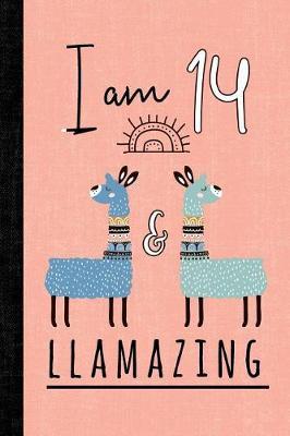 I Am 14 And Llamazing: A Llama Journal For 14 Year Old Girls