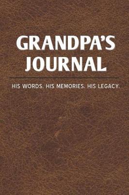 Grandpa's Journal: His Words His Memories His Legacy -- Keepsake Lined Notebook Gift for Grandfather or Grandchildren