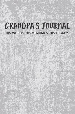 Grandpa's Journal: His Words His Memories His Legacy -- Blank Lined Keepsake Gift for Grandfather