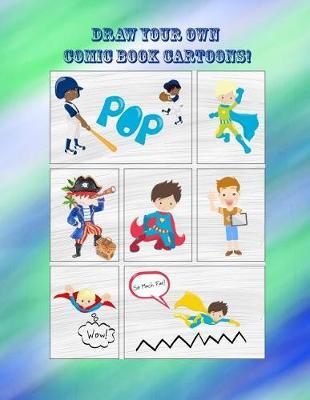 Blue Cool Boys Comic Drawing 140 Pages Sketchbook: Draw Your Own Comic Book Cartoons!