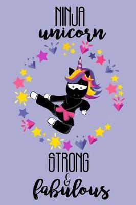 Ninja Unicorn Strong and Fabulous: A Cute Unicorn Diary and Sketchbook