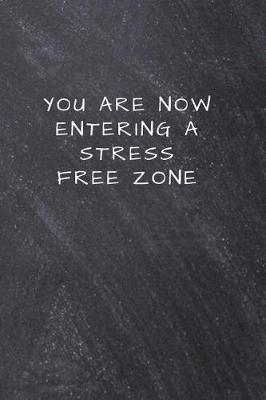 You are now entering a stress free zone: Lined Notebook, Diary, Journal