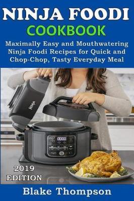 Ninja Foodi Cookbook: Maximally Easy and Mouthwatering Ninja Foodi Recipes for Quick and Chop-Chop, Tasty Everyday Meal