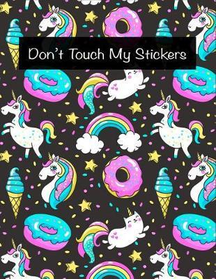 Don't Touch My Stickers: Cute Pink Kawaii Unicorn Sticker Book Activity Book for Girls, Kids & Teens Jumbo Blank Sticker Book, Sweets Theme 8.5x11, 100 Pages