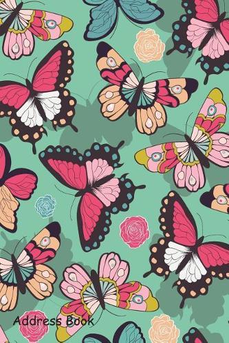 Address Book: For Contacts, Addresses, Phone, Email, Note, Emergency Contacts, Alphabetical Index with Hand Drawn Colorful Butterflies