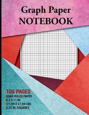 Graph Paper Notebook: Grid Paper Notebook, Quad Ruled, 106 Pages (Large, Letter, 8.5 X 11), .25 Inch Squares