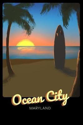 Ocean City Maryland: Surfing Journal - Schedule Organizer Travel Diary - 6x9 100 Pages College Ruled Notebook