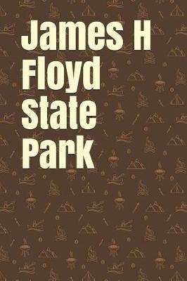 James H Floyd State Park: Blank Lined Journal for Georgia Camping, Hiking, Fishing, Hunting, Kayaking, and All Other Outdoor Activities