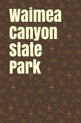 Waimea Canyon State Park: Blank Lined Journal for Hawaii Camping, Hiking, Fishing, Hunting, Kayaking, and All Other Outdoor Activities