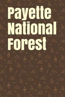 Payette National Forest: Blank Lined Journal for Idaho Camping, Hiking, Fishing, Hunting, Kayaking, and All Other Outdoor Activities