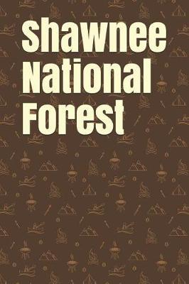 Shawnee National Forest: Blank Lined Journal for Illinois Camping, Hiking, Fishing, Hunting, Kayaking, and All Other Outdoor Activities