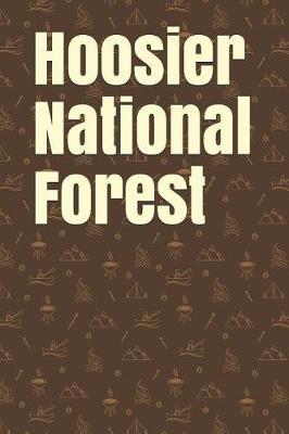 Hoosier National Forest: Blank Lined Journal for Indiana Camping, Hiking, Fishing, Hunting, Kayaking, and All Other Outdoor Activities