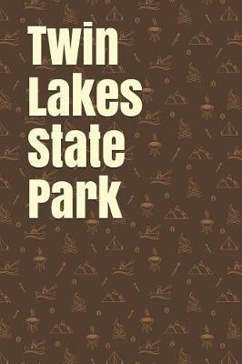 Twin Lakes State Park: Blank Lined Journal for Iowa Camping, Hiking, Fishing, Hunting, Kayaking, and All Other Outdoor Activities