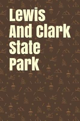Lewis and Clark State Park: Blank Lined Journal for Iowa Camping, Hiking, Fishing, Hunting, Kayaking, and All Other Outdoor Activities