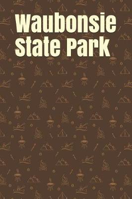 Waubonsie State Park: Blank Lined Journal for Iowa Camping, Hiking, Fishing, Hunting, Kayaking, and All Other Outdoor Activities