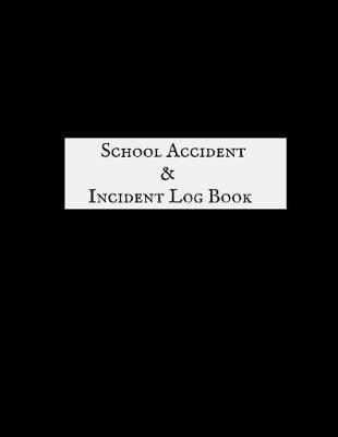 School Accident & Incident Log Book: Accident & Incident Log Book: Accident & Incident Record Log Book Health & Safety Report Book For, Schools, Nursery, Pre School Class, Nanny, Reception, Kindergarten, Minder & Children Church Journal