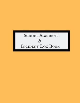 School Accident & Incident Log Book: Accident & Incident Log Book: Accident & Incident Record Log Book Health & Safety Report Book For, Schools, Nursery, Pre School Class, Nanny, Reception, Kindergarten, Minder & Children Church Journal
