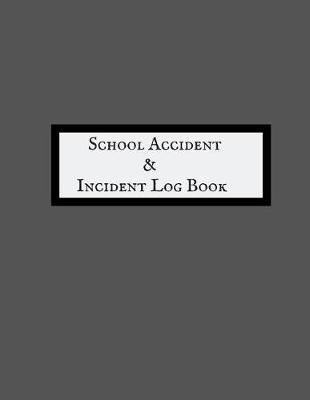 School Accident & Incident Log Book: Accident & Incident Log Book: Accident & Incident Record Log Book Health & Safety Report Book For, Schools, Nursery, Pre School Class, Nanny, Reception, Kindergarten, Minder & Children Church Journal