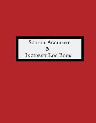 School Accident & Incident Log Book: Accident & Incident Log Book: Accident & Incident Record Log Book Health & Safety Report Book For, Schools, Nursery, Pre School Class, Nanny, Reception, Kindergarten, Minder & Children Church Journal