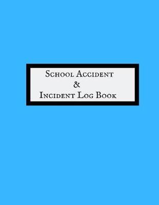 School Accident & Incident Log Book: Accident & Incident Log Book: Accident & Incident Record Log Book Health & Safety Report Book For, Schools, Nursery, Pre School Class, Nanny, Reception, Kindergarten, Minder & Children Church Journal