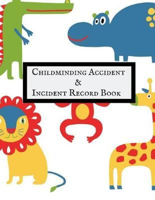 Childminding Accident & Incident Record Book: Accident & Incident Record Log Book- Health & Safety Report Book for, Schools, Nursery, Pre School Class, Nanny, Reception, kindergarten, Minder & Children Church Journal