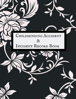 Childminding Accident & Incident Record Book: Accident & Incident Record Log Book- Health & Safety Report Book for, Schools, Nursery, Pre School Class, Nanny, Reception, kindergarten, Minder & Children Church Journal