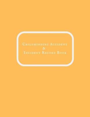 Childminding Accident & Incident Record Book: Accident & Incident Record Log Book- Health & Safety Report Book for, Schools, Nursery, Pre School Class, Nanny, Reception, kindergarten, Minder & Children Church Journal