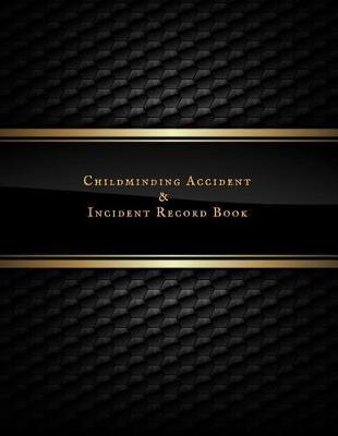 Childminding Accident & Incident Record Book: Accident & Incident Record Log Book- Health & Safety Report Book for, Schools, Nursery, Pre School Class, Nanny, Reception, kindergarten, Minder & Children Church Journal