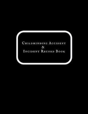 Childminding Accident & Incident Record Book: Accident & Incident Record Log Book- Health & Safety Report Book for, Schools, Nursery, Pre School Class, Nanny, Reception, kindergarten, Minder & Children Church Journal