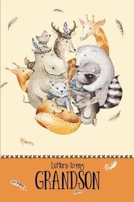 Letters to My Grandson: A Beautiful Notebook Journal with a Cute Wild Animal Theme, to Fill with Letters, Memories, Notes and More to Create a Unique and Personal Keepsake.