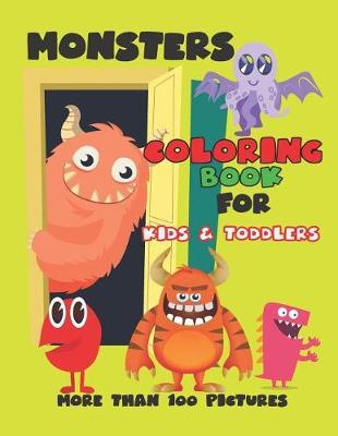 Monsters Coloring Book for Kids and Toddlers: Cute Monsters Coloring Book, Activity Book for Boys and Girls, Soft Durable Cover, Perfect Large Size 8.50 X 11, More Than 100 Pages.