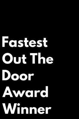Fastest Out the Door Award Winner: 110-Page Blank Lined Journal Funny Office Award Great for Coworker, Boss, Manager, Employee Gag Gift Idea