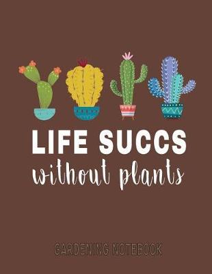 Gardening Notebook: Log Tracker Journal for Every Plant in Your Garden to Plan and Write in Your Succulent, Vegetable, Herbs, Flowers, Fruits from Seed to Bloom Growth (Planner Journal and Organizer Book)