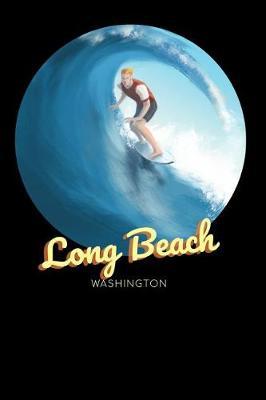 Long Beach Washington: Surfing Journal - Schedule Organizer Travel Diary - 6x9 100 Pages College Ruled Notebook